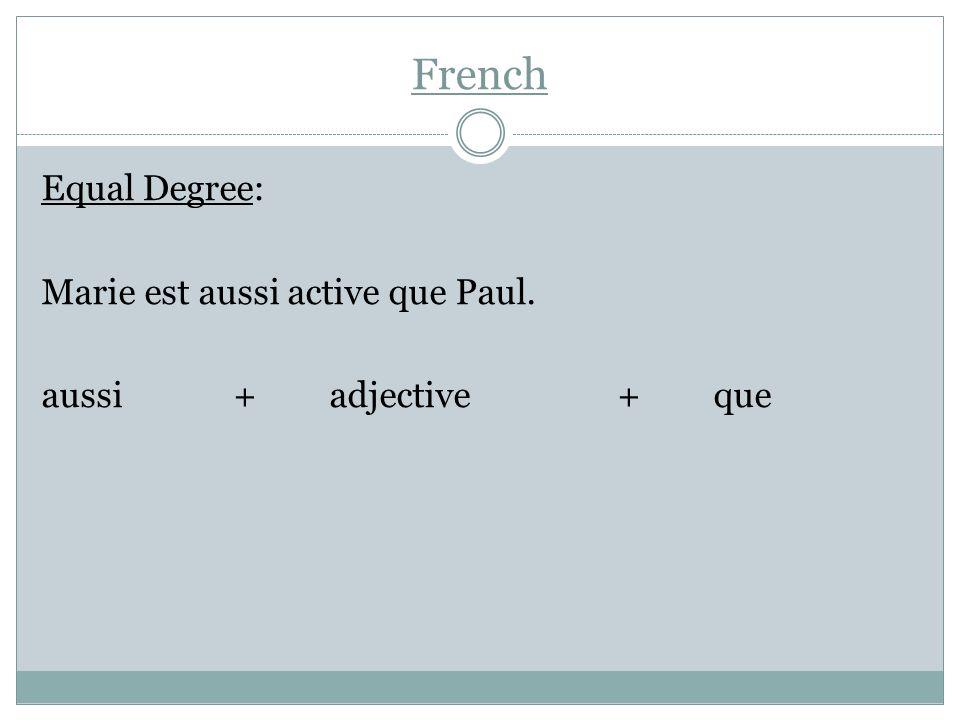 French Equal Degree: Marie est aussi active que Paul. aussi + adjective + que