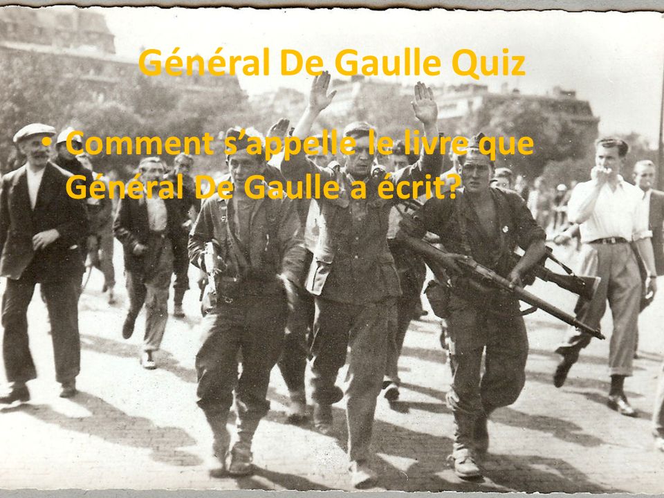 Général De Gaulle Quiz Comment s’appelle le livre que Général De Gaulle a écrit
