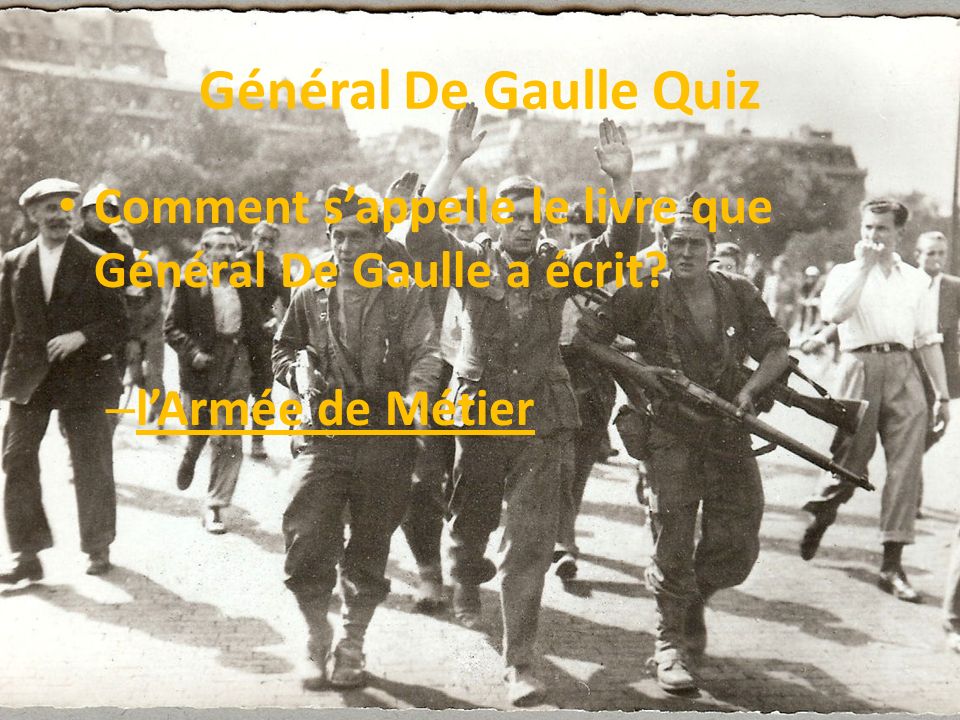 Général De Gaulle Quiz Comment s’appelle le livre que Général De Gaulle a écrit l’Armée de Métier