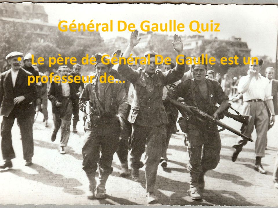 Général De Gaulle Quiz Le père de Général De Gaulle est un professeur de…