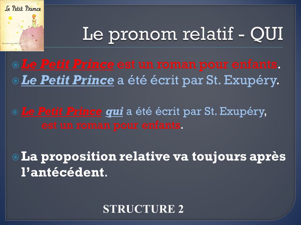 Le pronom relatif - QUI Le Petit Prince est un roman pour enfants.