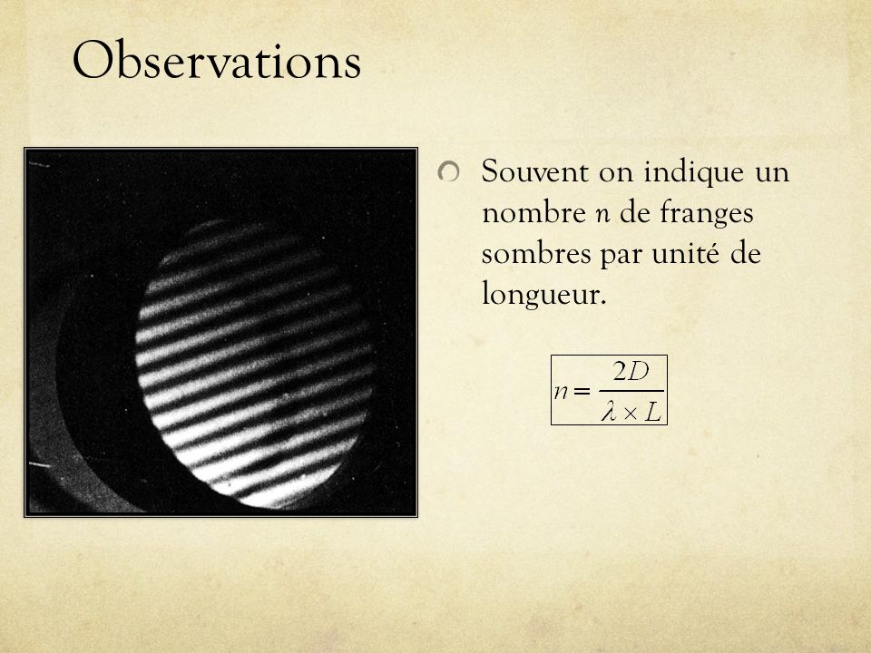 Observations Souvent on indique un nombre n de franges sombres par unité de longueur.
