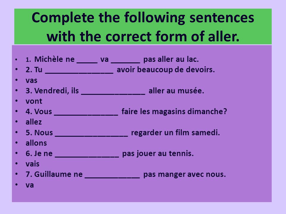 Complete the following sentences with the correct form of aller.