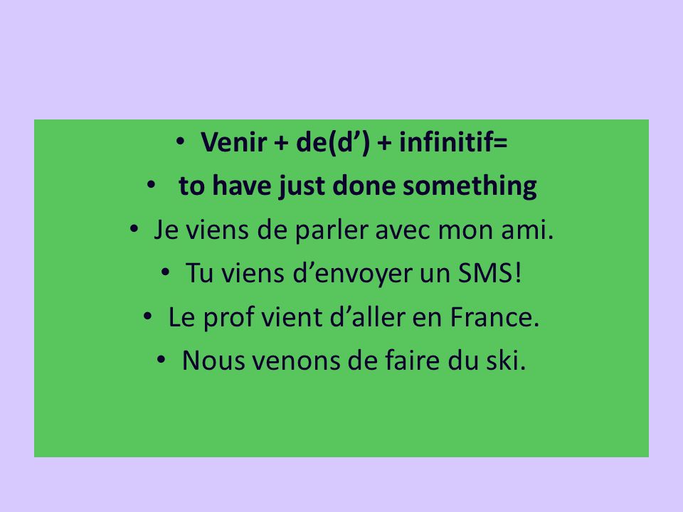 Venir + de(d’) + infinitif= to have just done something