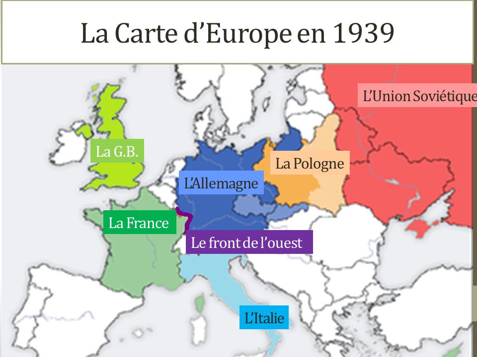 La Carte d’Europe en 1939 L’Union Soviétique La G.B. La Pologne