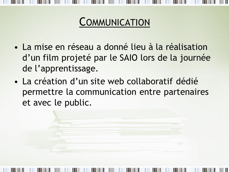 Communication La mise en réseau a donné lieu à la réalisation d’un film projeté par le SAIO lors de la journée de l’apprentissage.