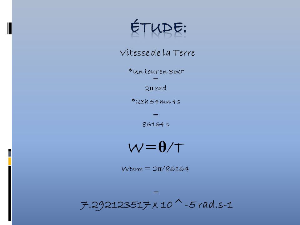 étude: W=θ/T x 10^-5 rad.s-1 Vitesse de la Terre
