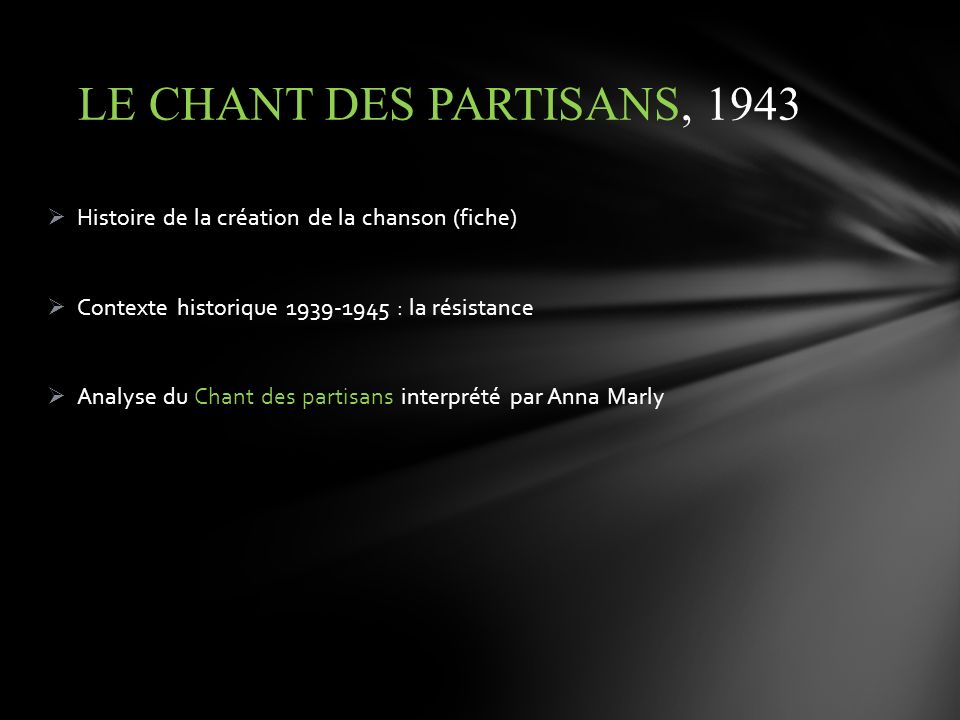 LE CHANT DES PARTISANS, 1943 Histoire de la création de la chanson (fiche) Contexte historique : la résistance.