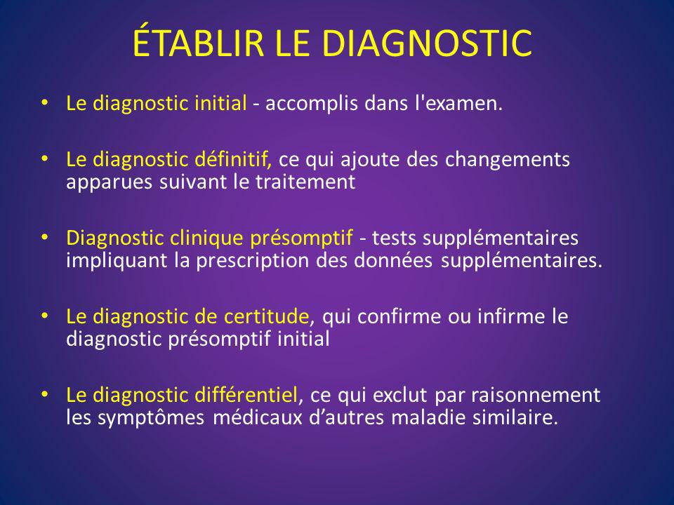 ÉTABLIR LE DIAGNOSTIC Le diagnostic initial - accomplis dans l examen.