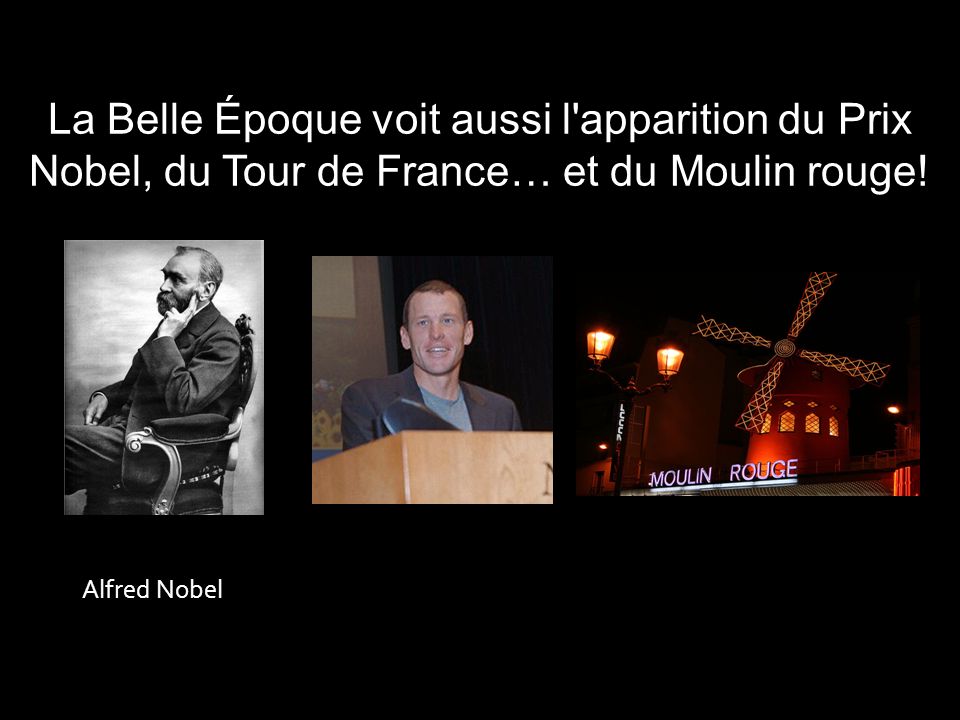 La Belle Époque voit aussi l apparition du Prix Nobel, du Tour de France… et du Moulin rouge!