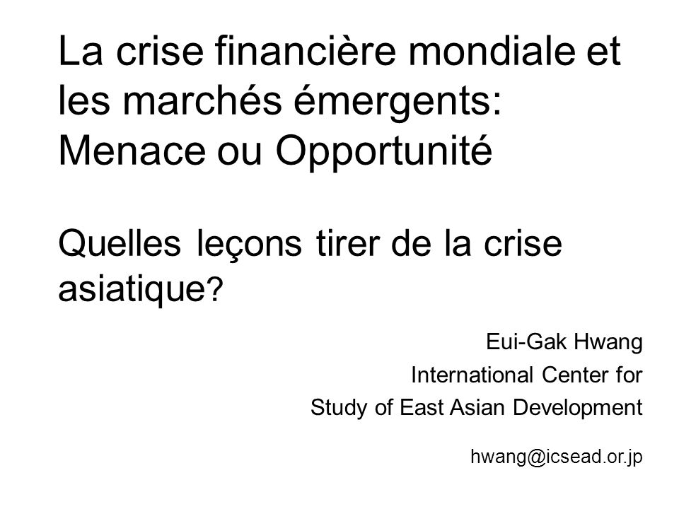 La crise financière mondiale et les marchés émergents: Menace ou Opportunité Quelles leçons tirer de la crise asiatique