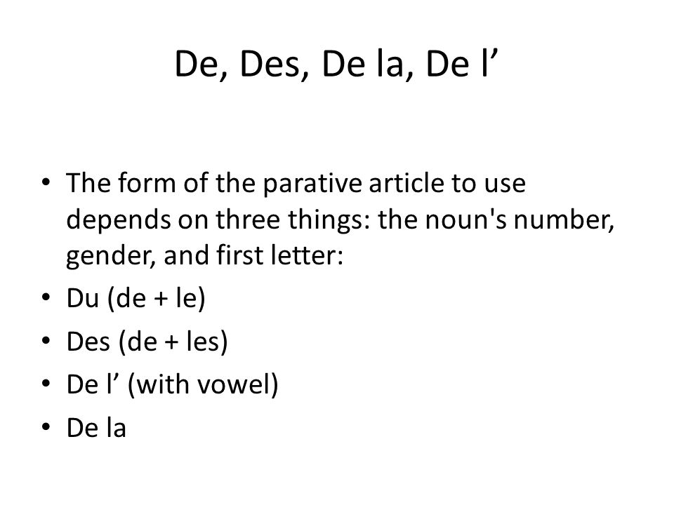 De, Des, De la, De l’ The form of the parative article to use depends on three things: the noun s number, gender, and first letter: