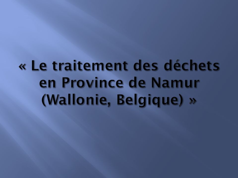 « Le traitement des déchets en Province de Namur (Wallonie, Belgique) »