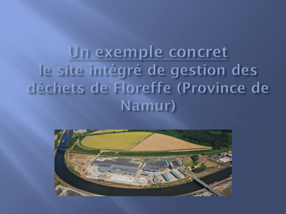 Un exemple concret le site intégré de gestion des déchets de Floreffe (Province de Namur)