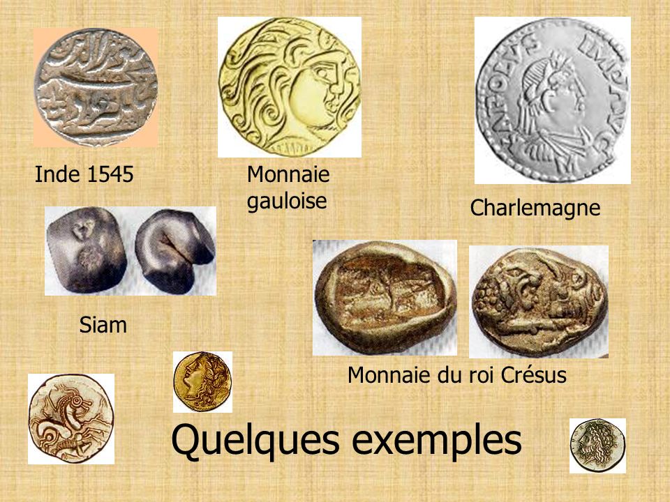 Quelques exemples Inde 1545 Monnaie gauloise Charlemagne Siam