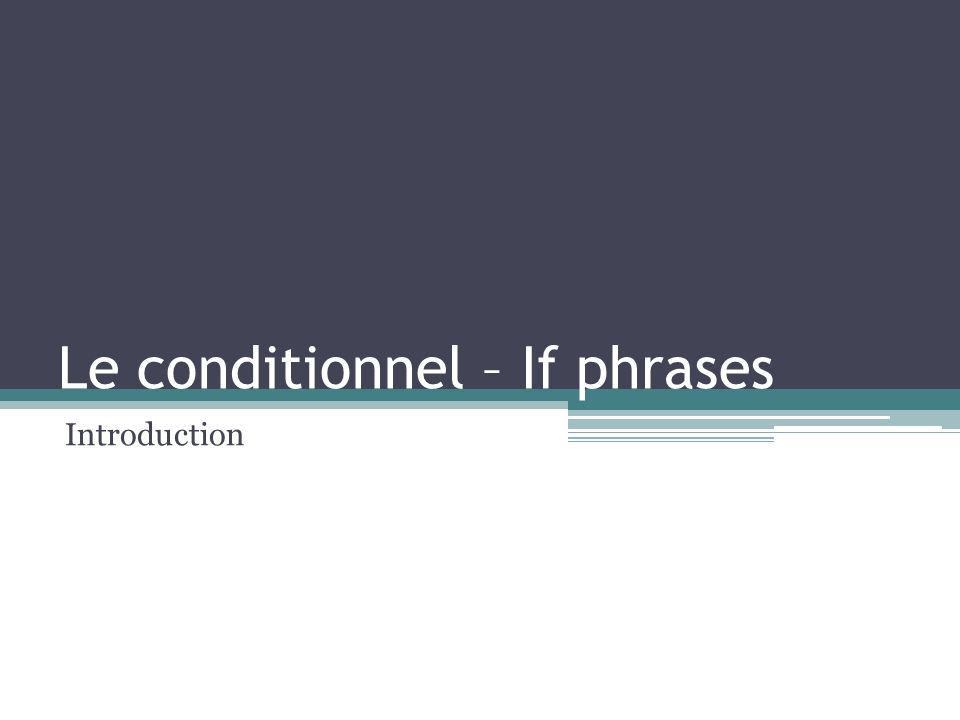 Le conditionnel – If phrases
