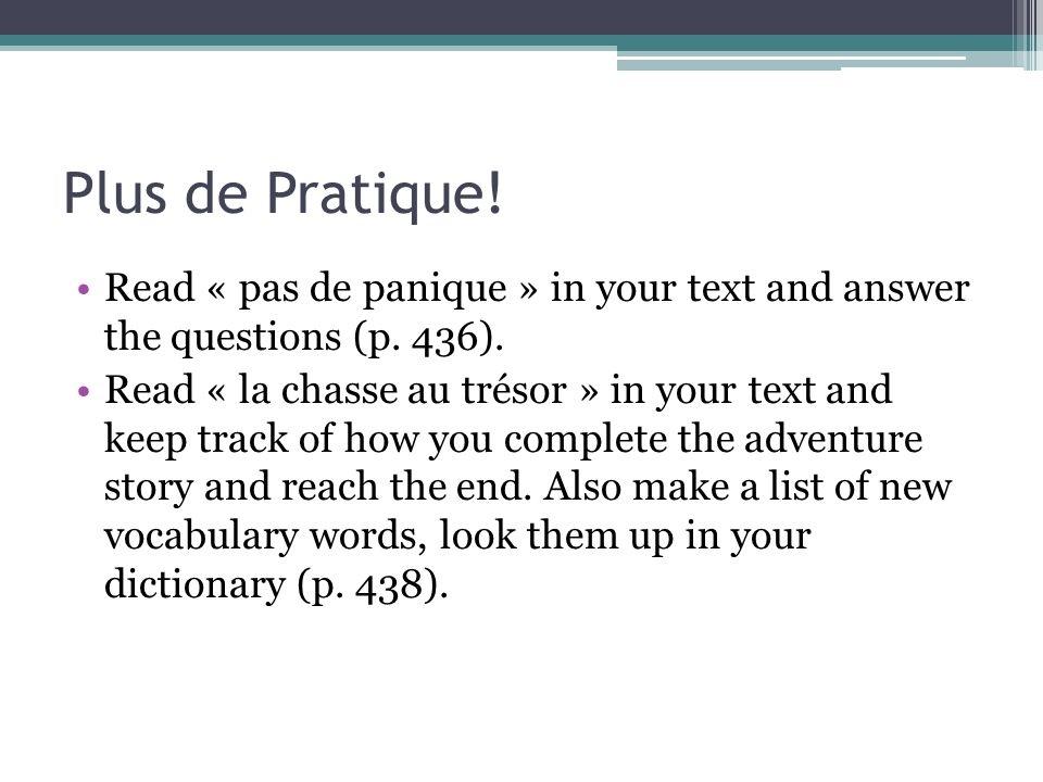 Plus de Pratique! Read « pas de panique » in your text and answer the questions (p. 436).