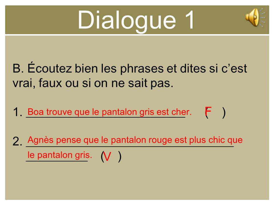 Dialogue 1 B. Écoutez bien les phrases et dites si c’est vrai, faux ou si on ne sait pas. 1. __________________________ ( )