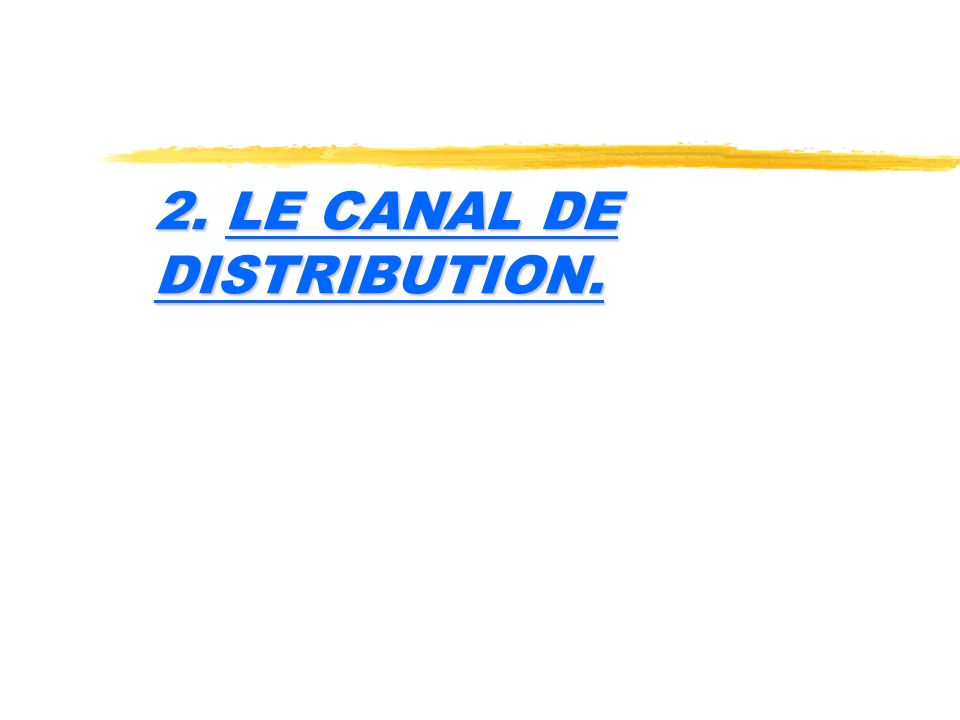 2. LE CANAL DE DISTRIBUTION.