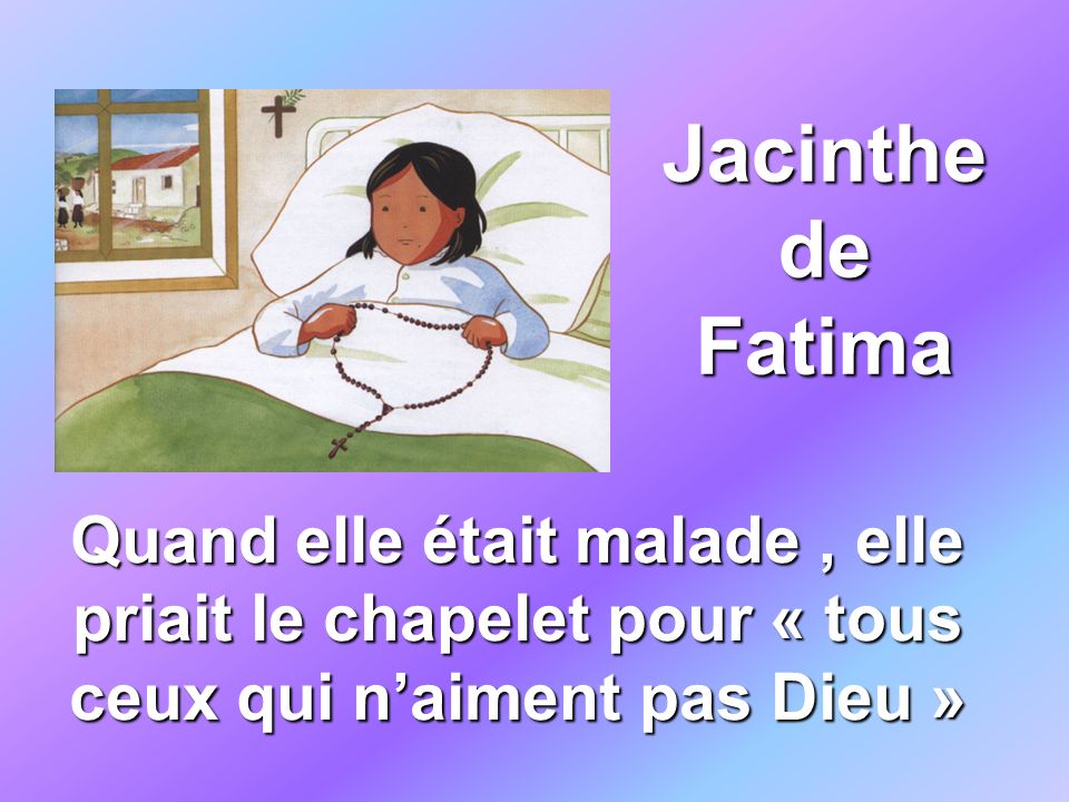 Jacinthe de Fatima Quand elle était malade , elle priait le chapelet pour « tous ceux qui n’aiment pas Dieu »
