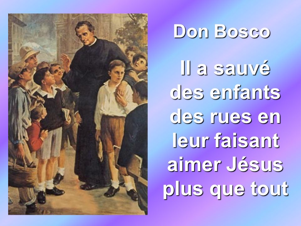 Don Bosco Il a sauvé des enfants des rues en leur faisant aimer Jésus plus que tout