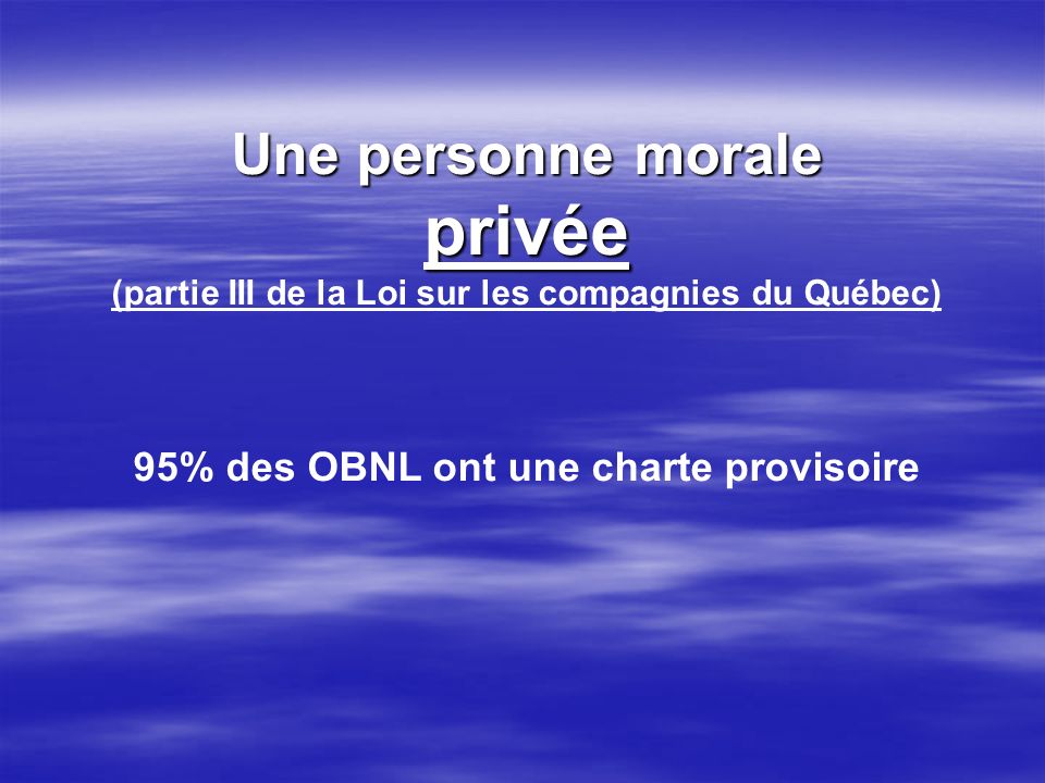 privée Une personne morale 95% des OBNL ont une charte provisoire