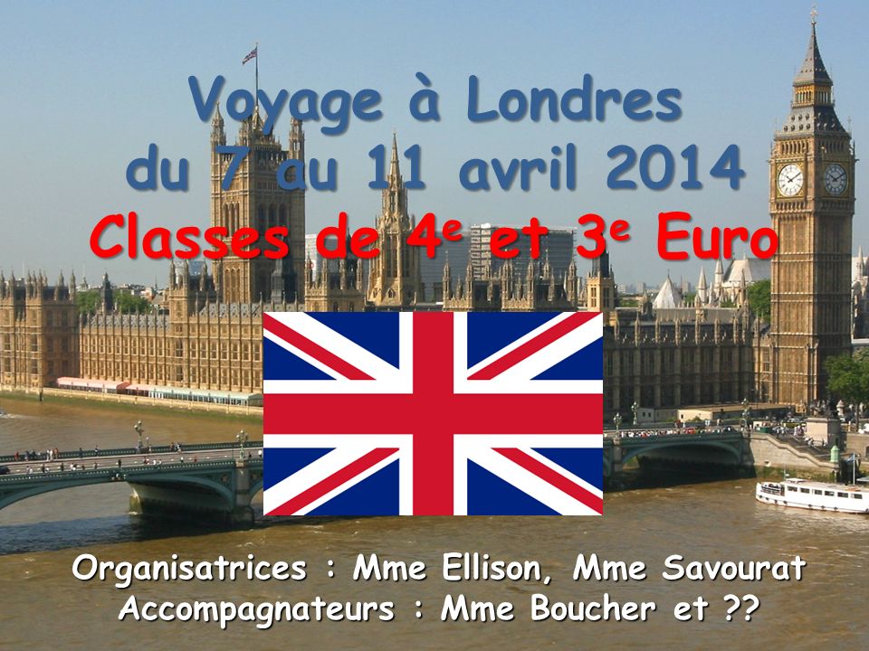 Voyage à Londres du 7 au 11 avril 2014 Classes de 4e et 3e Euro