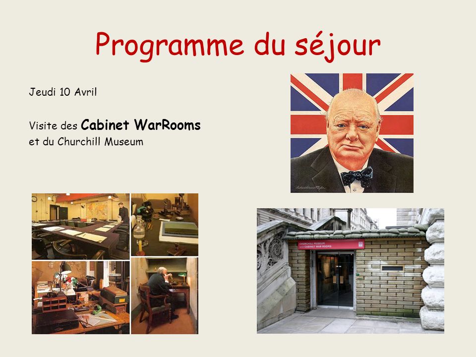 Programme du séjour Jeudi 10 Avril Visite des Cabinet WarRooms et du Churchill Museum