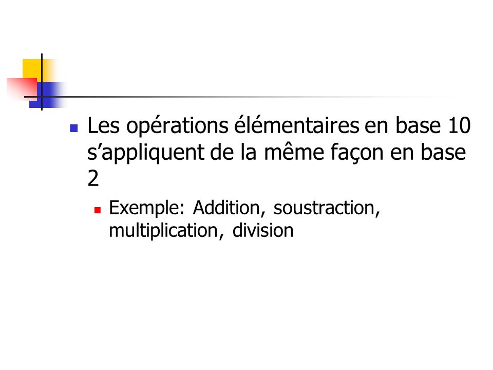 Les opérations élémentaires en base 10 s’appliquent de la même façon en base 2
