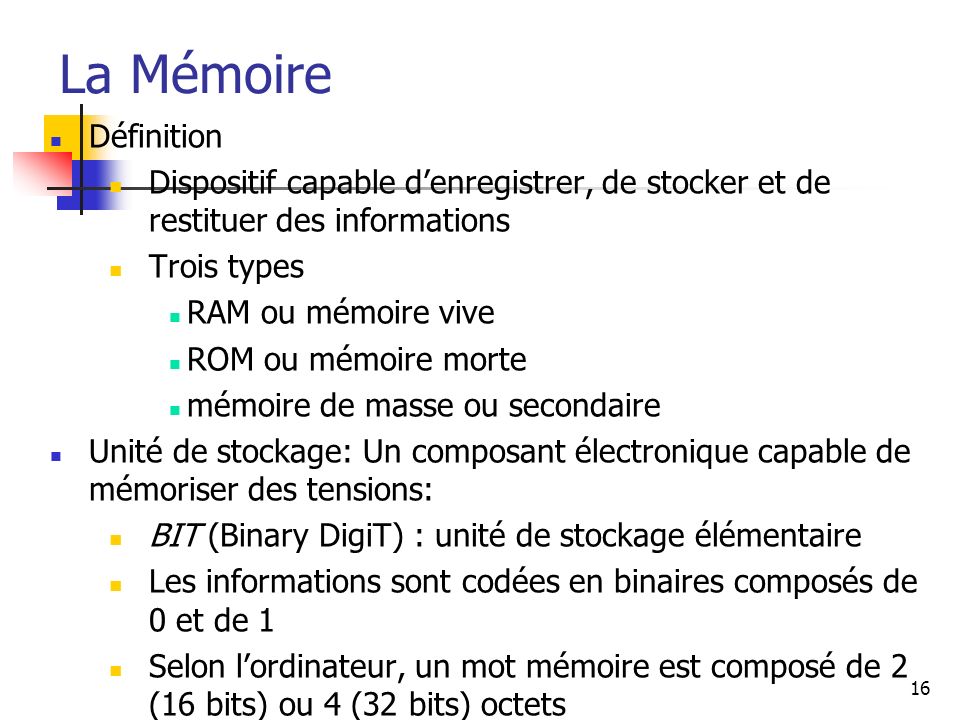 La Mémoire Définition. Dispositif capable d’enregistrer, de stocker et de restituer des informations.