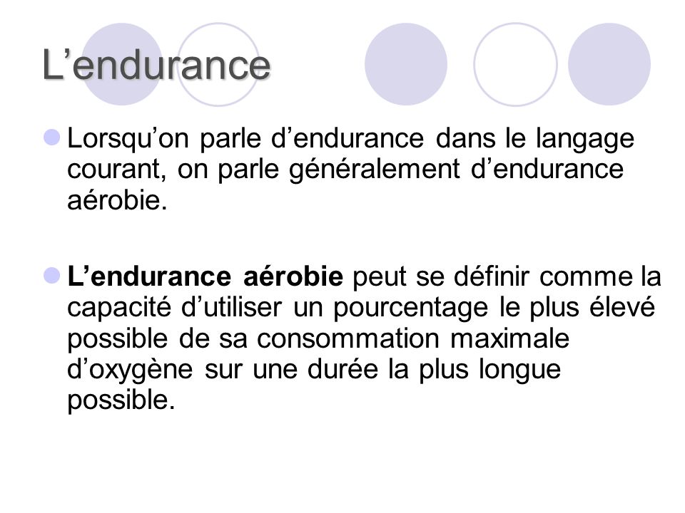 L’endurance Lorsqu’on parle d’endurance dans le langage courant, on parle généralement d’endurance aérobie.