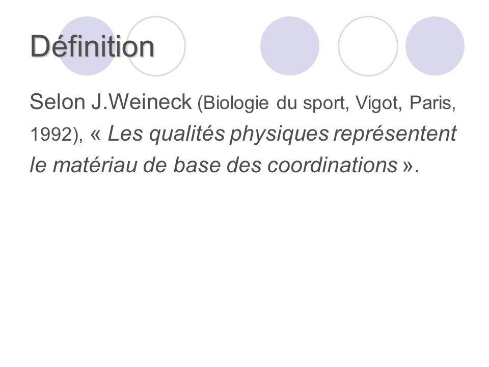 Définition Selon J.Weineck (Biologie du sport, Vigot, Paris,