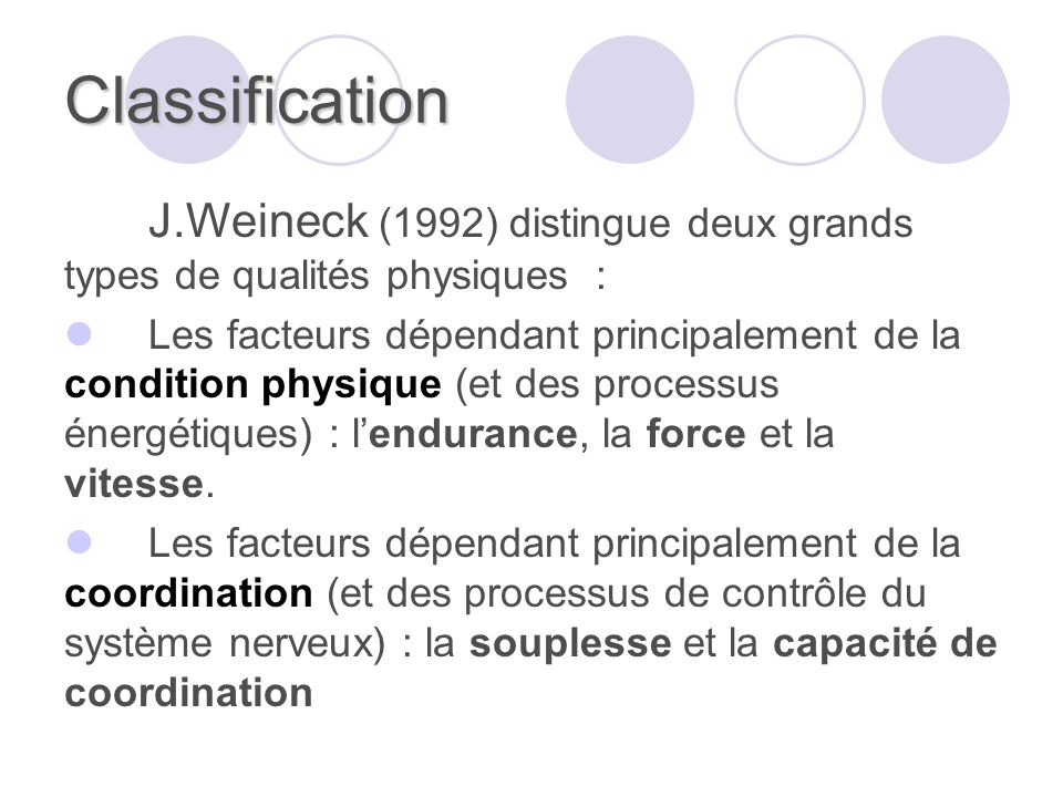 Classification J.Weineck (1992) distingue deux grands types de qualités physiques :