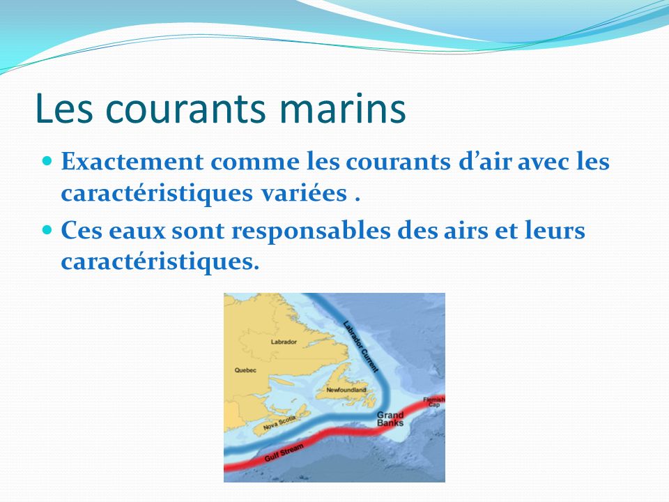 Les courants marins Exactement comme les courants d’air avec les caractéristiques variées .
