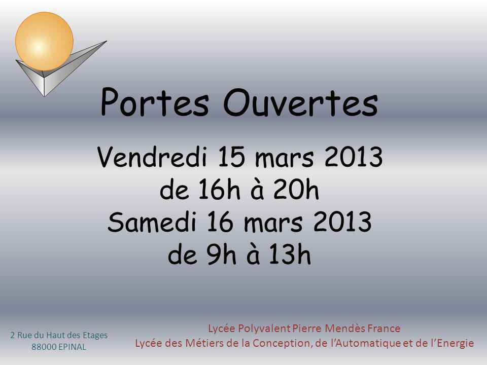 Portes Ouvertes Vendredi 15 mars 2013 de 16h à 20h Samedi 16 mars 2013 de 9h à 13h. Lycée Polyvalent Pierre Mendès France.