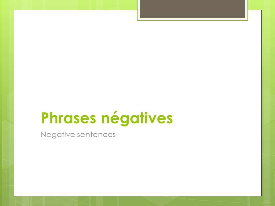 Phrases négatives Negative sentences