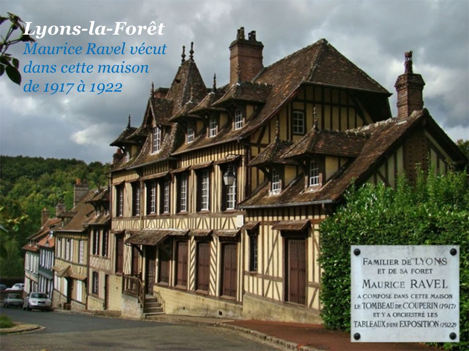Lyons-la-Forêt Maurice Ravel vécut dans cette maison de 1917 à 1922