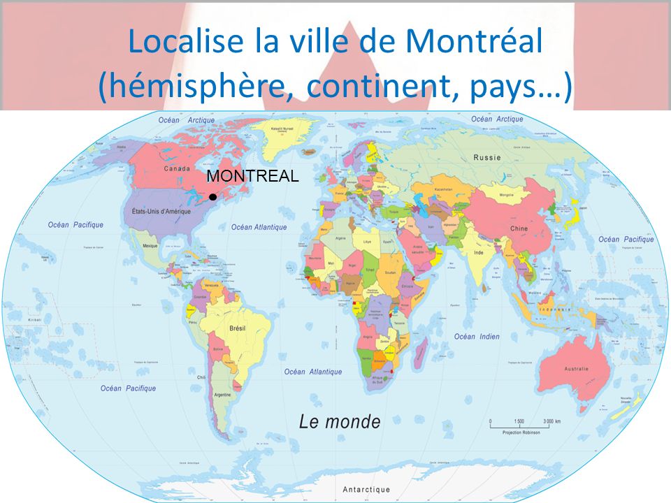 Localise la ville de Montréal (hémisphère, continent, pays…)