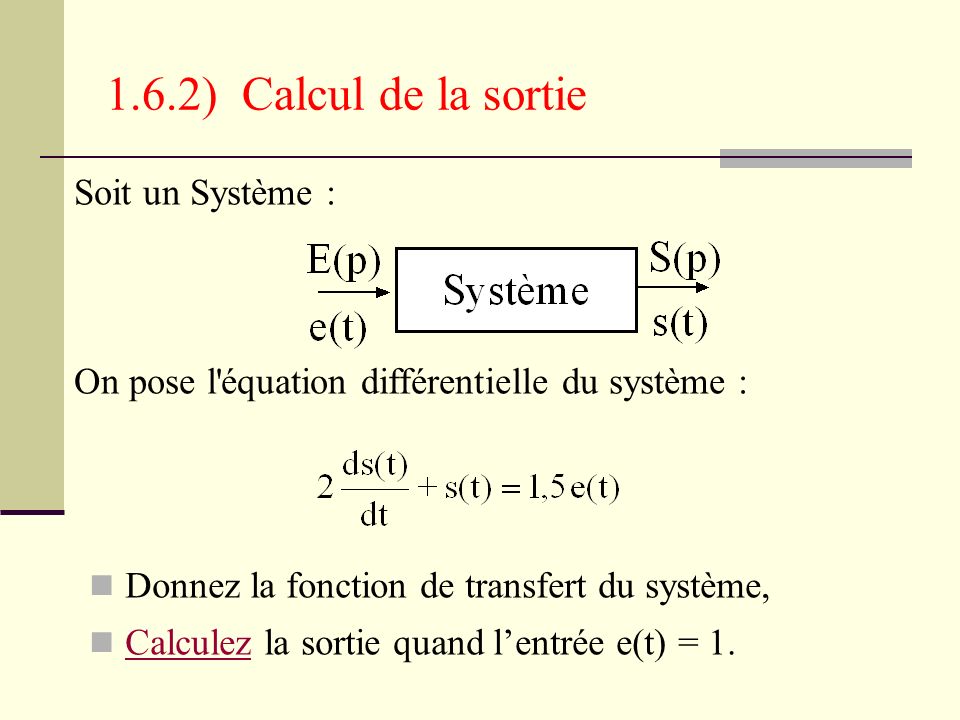1.6.2) Calcul de la sortie Soit un Système :