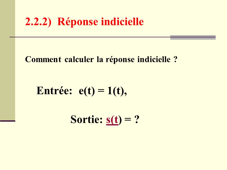2.2.2) Réponse indicielle Entrée: e(t) = 1(t),