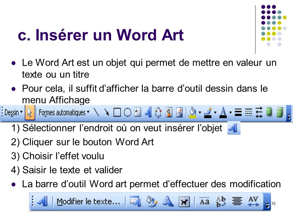 c. Insérer un Word Art Le Word Art est un objet qui permet de mettre en valeur un texte ou un titre.