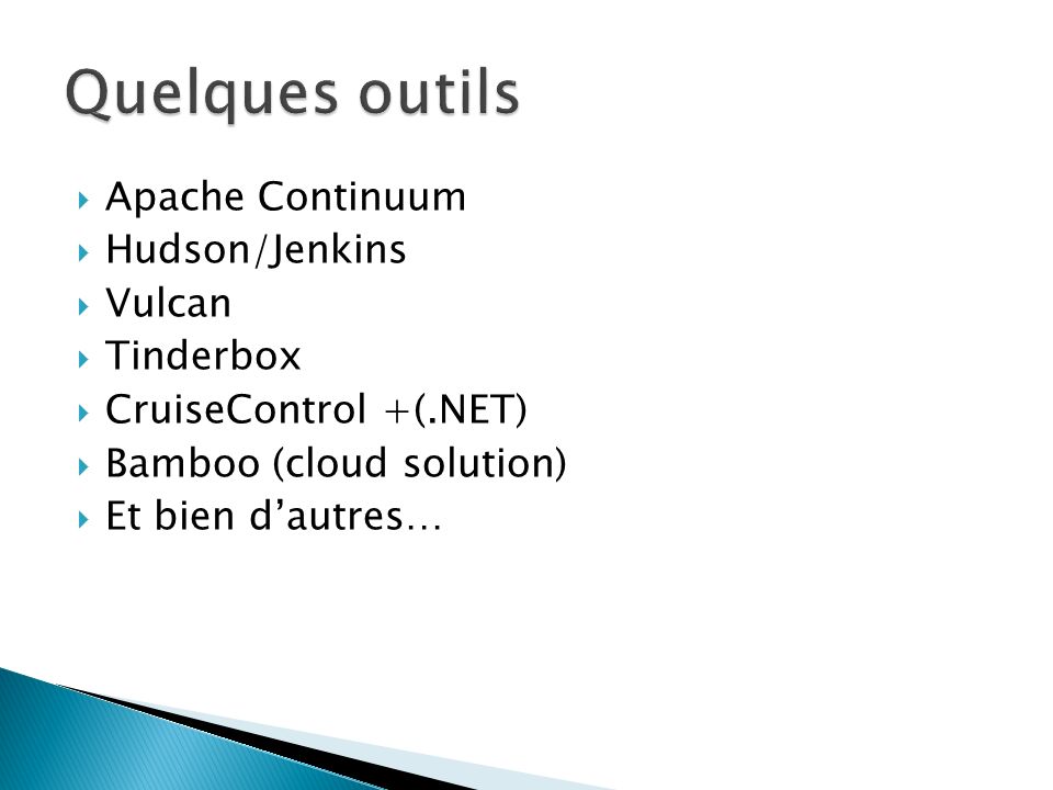 Quelques outils Apache Continuum Hudson/Jenkins Vulcan Tinderbox