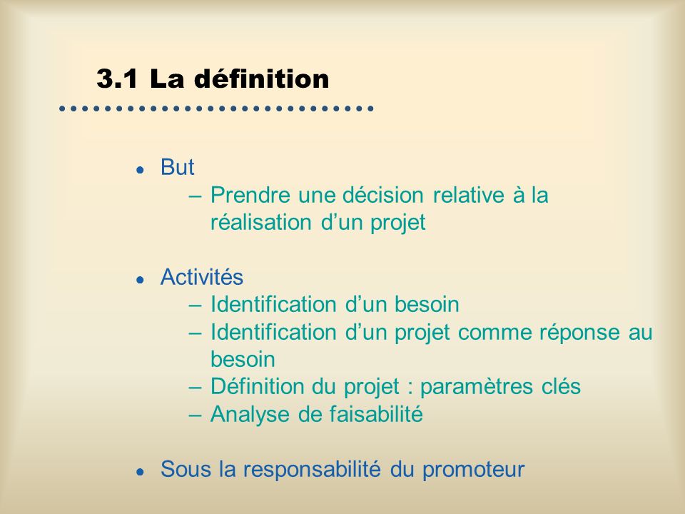 3.1 La définition But. Prendre une décision relative à la réalisation d’un projet. Activités. Identification d’un besoin.