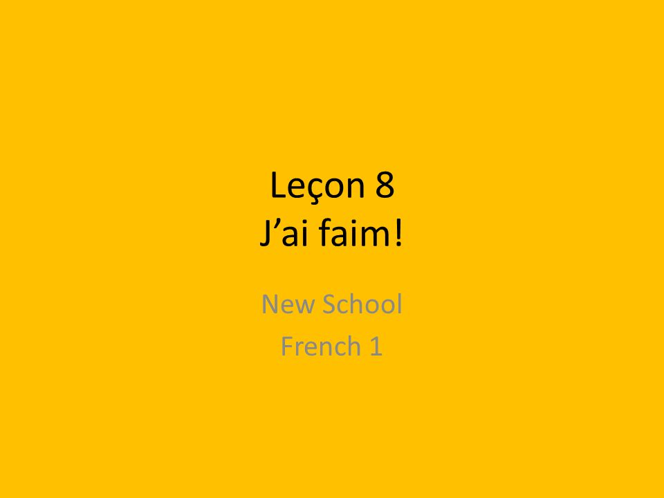 Leçon 8 J’ai faim! New School French 1