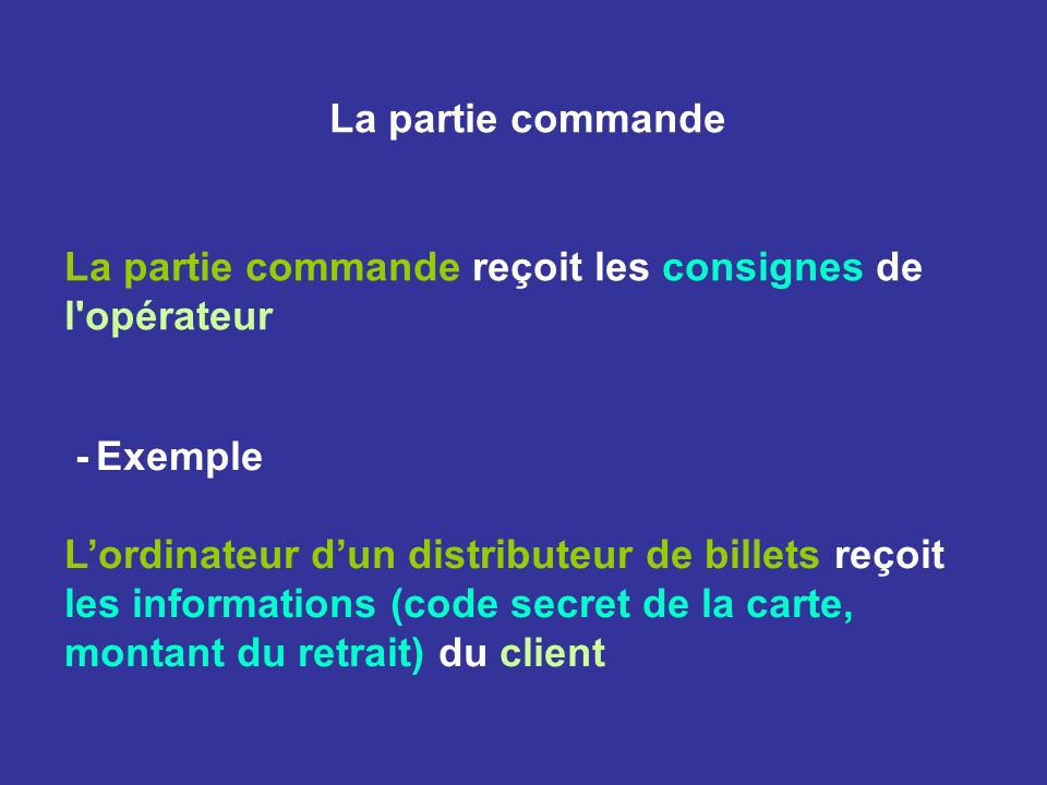La partie commande La partie commande reçoit les consignes de l opérateur. - Exemple.