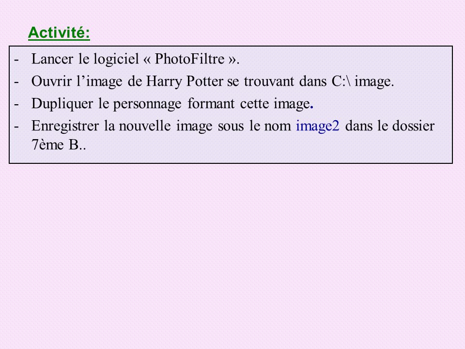 Activité: Lancer le logiciel « PhotoFiltre ». Ouvrir l’image de Harry Potter se trouvant dans C:\ image.