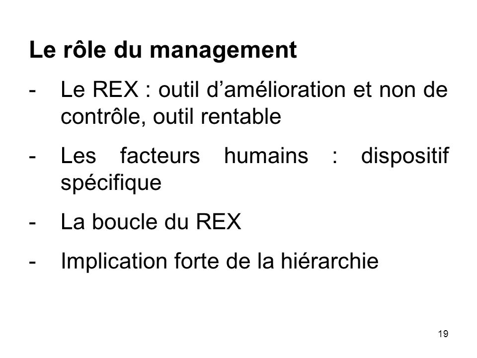Le rôle du management Le REX : outil d’amélioration et non de contrôle, outil rentable. Les facteurs humains : dispositif spécifique.