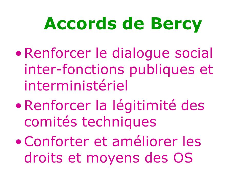 Accords de Bercy Renforcer le dialogue social inter-fonctions publiques et interministériel. Renforcer la légitimité des comités techniques.