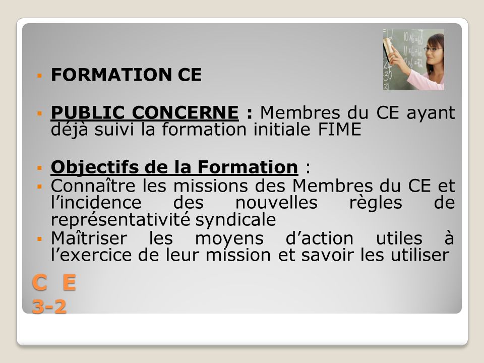 FORMATION CE PUBLIC CONCERNE : Membres du CE ayant déjà suivi la formation initiale FIME. Objectifs de la Formation :