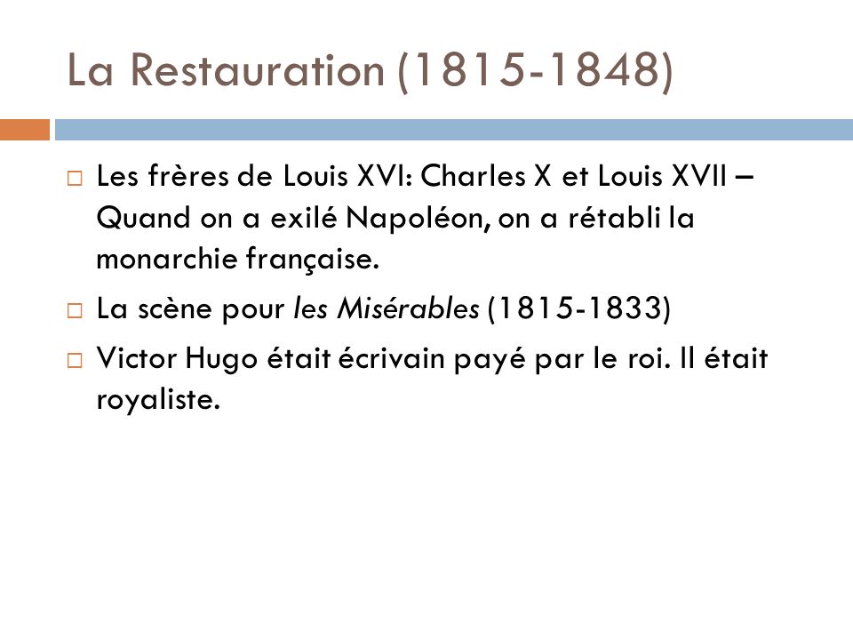 La Restauration ( ) Les frères de Louis XVI: Charles X et Louis XVII – Quand on a exilé Napoléon, on a rétabli la monarchie française.
